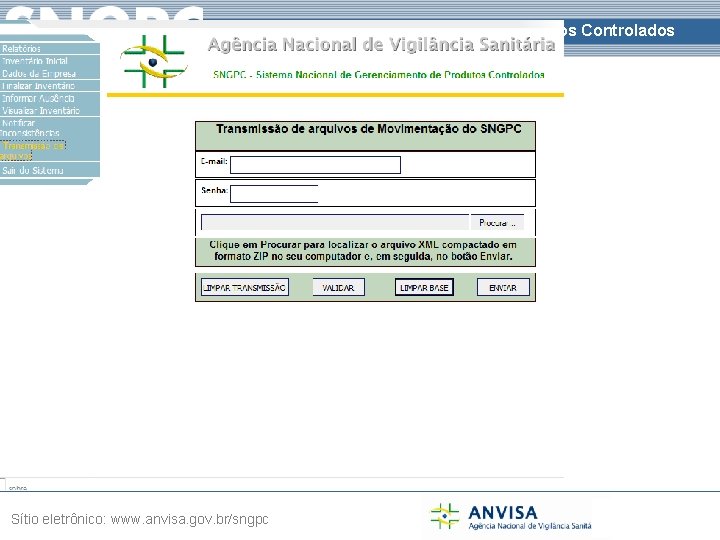 Sistema Nacional de Gerenciamento de Produtos Controlados Sítio eletrônico: www. anvisa. gov. br/sngpc 