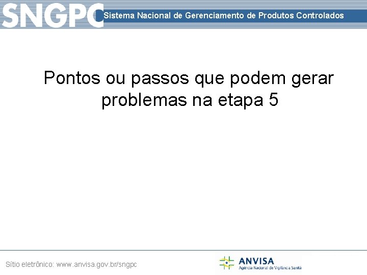 Sistema Nacional de Gerenciamento de Produtos Controlados Pontos ou passos que podem gerar problemas