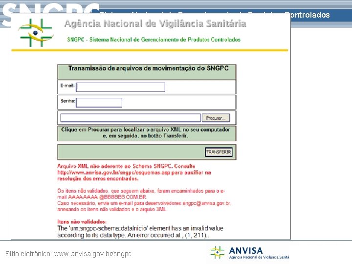 Sistema Nacional de Gerenciamento de Produtos Controlados Sítio eletrônico: www. anvisa. gov. br/sngpc 