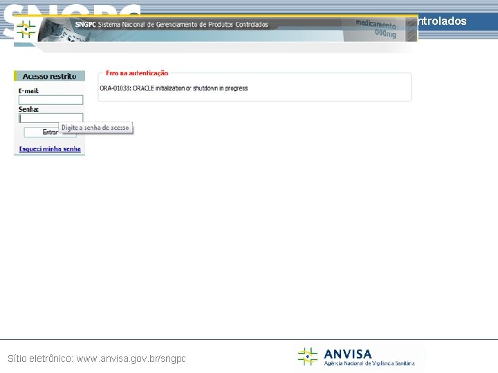 Sistema Nacional de Gerenciamento de Produtos Controlados Sítio eletrônico: www. anvisa. gov. br/sngpc 