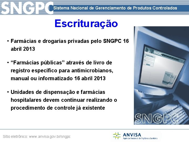 Sistema Nacional de Gerenciamento de Produtos Controlados Escrituração • Farmácias e drogarias privadas pelo