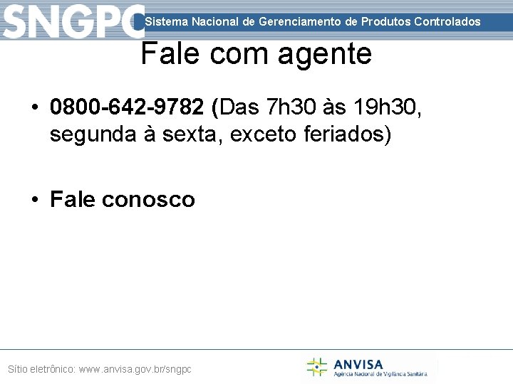 Sistema Nacional de Gerenciamento de Produtos Controlados Fale com agente • 0800 -642 -9782