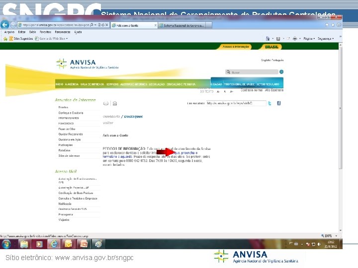 Sistema Nacional de Gerenciamento de Produtos Controlados Sítio eletrônico: www. anvisa. gov. br/sngpc 