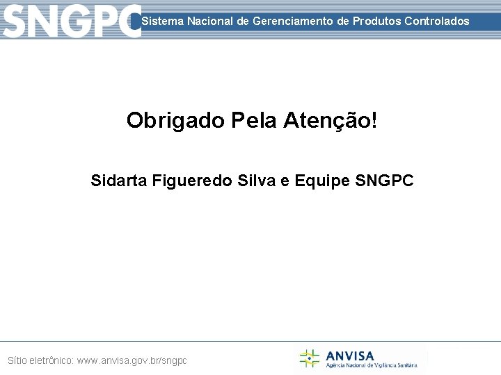 Sistema Nacional de Gerenciamento de Produtos Controlados Obrigado Pela Atenção! Sidarta Figueredo Silva e