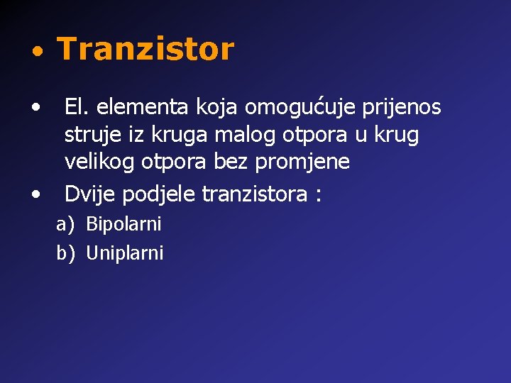  • Tranzistor • • El. elementa koja omogućuje prijenos struje iz kruga malog