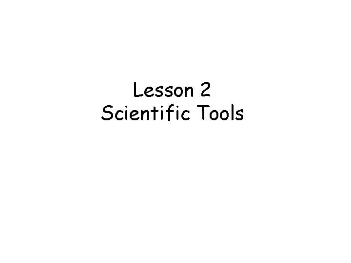 Lesson 2 Scientific Tools 