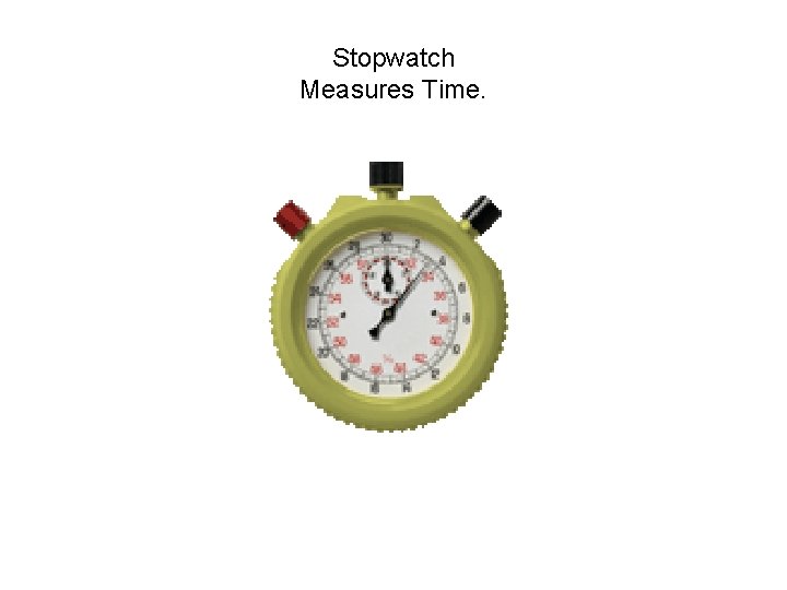 Stopwatch Measures Time. 