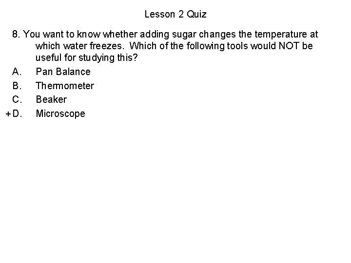 Lesson 2 Quiz 8. You want to know whether adding sugar changes the temperature