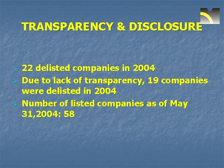 TRANSPARENCY & DISCLOSURE Ø Ø Ø 22 delisted companies in 2004 Due to lack