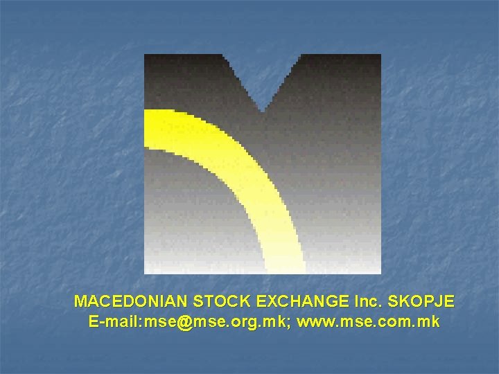 MACEDONIAN STOCK EXCHANGE Inc. SKOPJE E-mail: mse@mse. org. mk; www. mse. com. mk 