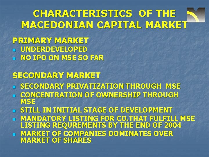 CHARACTERISTICS OF THE MACEDONIAN CAPITAL MARKET PRIMARY MARKET n n UNDERDEVELOPED NO IPO ON