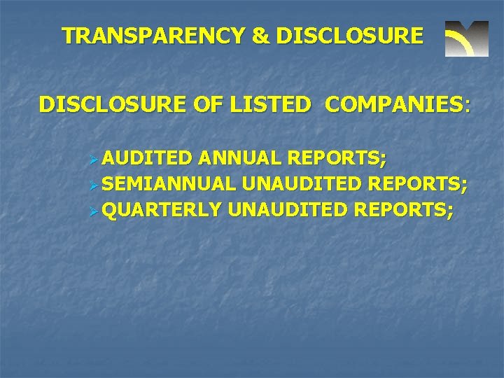 TRANSPARENCY & DISCLOSURE OF LISTED COMPANIES: Ø AUDITED ANNUAL REPORTS; Ø SEMIANNUAL UNAUDITED REPORTS;