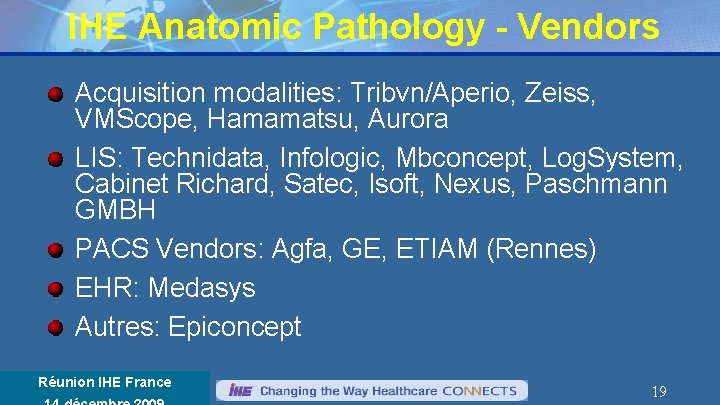 IHE Anatomic Pathology - Vendors Acquisition modalities: Tribvn/Aperio, Zeiss, VMScope, Hamamatsu, Aurora LIS: Technidata,