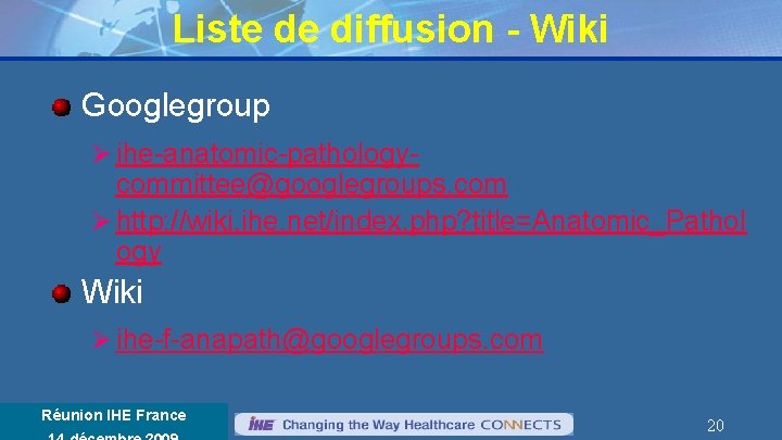 Liste de diffusion - Wiki Googlegroup Ø ihe-anatomic-pathology- committee@googlegroups. com Ø http: //wiki. ihe.