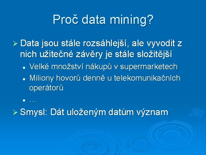 Proč data mining? Data jsou stále rozsáhlejší, ale vyvodit z nich užitečné závěry je