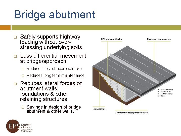 Bridge abutment Safely supports highway loading without overstressing underlying soils. Less differential movement at