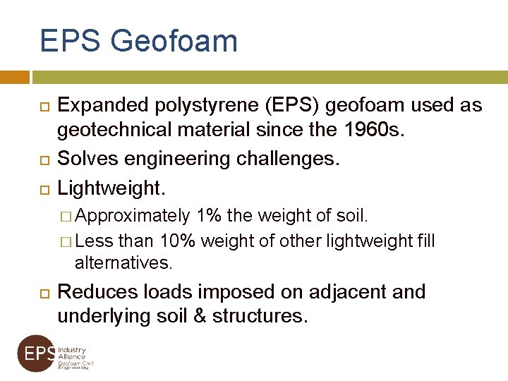 EPS Geofoam Expanded polystyrene (EPS) geofoam used as geotechnical material since the 1960 s.