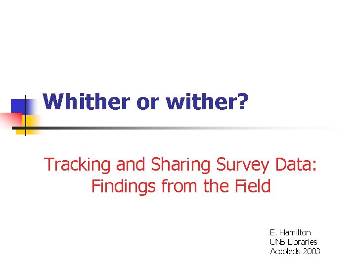 Whither or wither? Tracking and Sharing Survey Data: Findings from the Field E. Hamilton