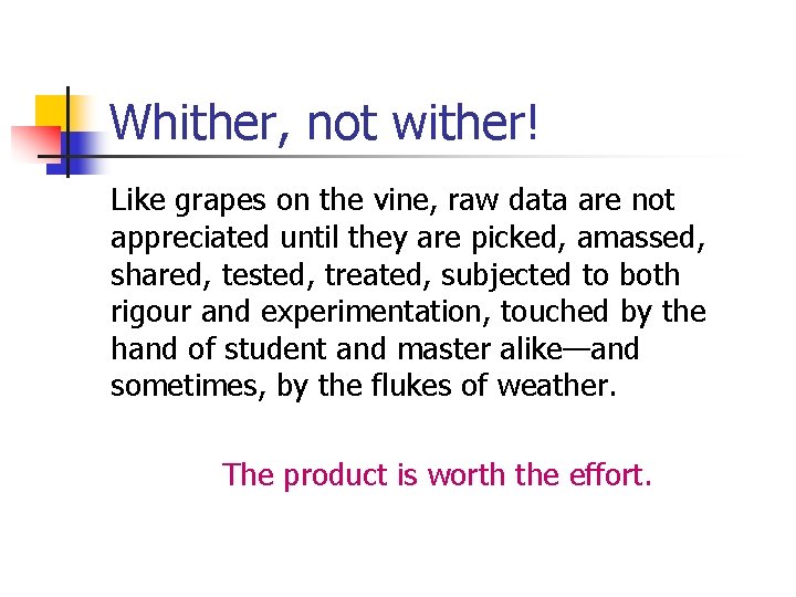 Whither, not wither! Like grapes on the vine, raw data are not appreciated until