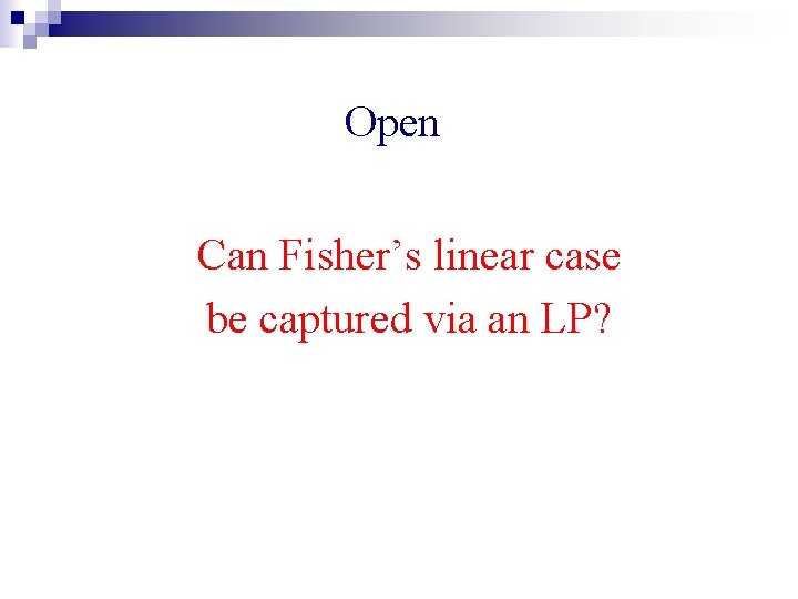 Open Can Fisher’s linear case be captured via an LP? 
