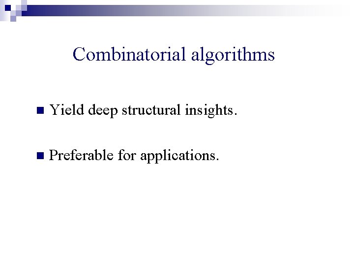 Combinatorial algorithms n Yield deep structural insights. n Preferable for applications. 