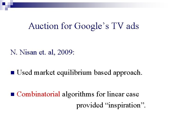 Auction for Google’s TV ads N. Nisan et. al, 2009: n Used market equilibrium