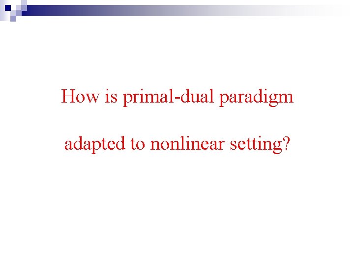 How is primal-dual paradigm adapted to nonlinear setting? 