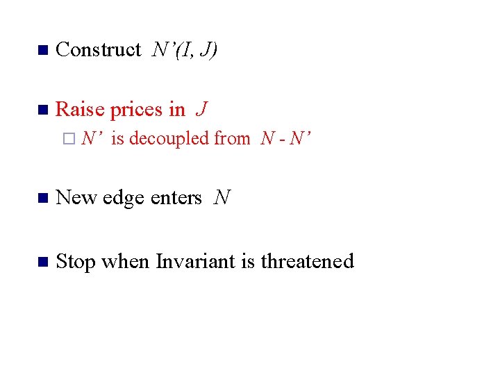 n Construct N’(I, J) n Raise prices in J ¨ N’ is decoupled from