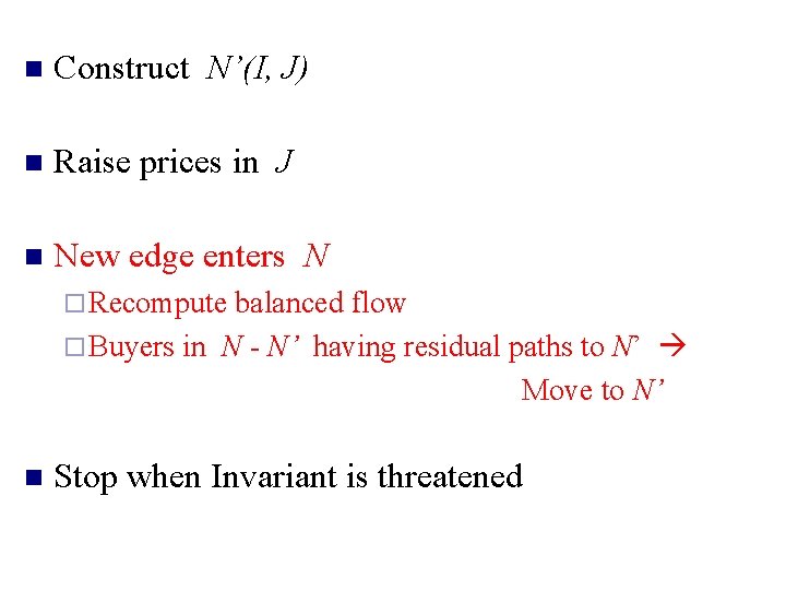 n Construct N’(I, J) n Raise prices in J n New edge enters N