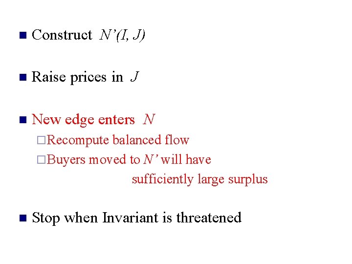 n Construct N’(I, J) n Raise prices in J n New edge enters N