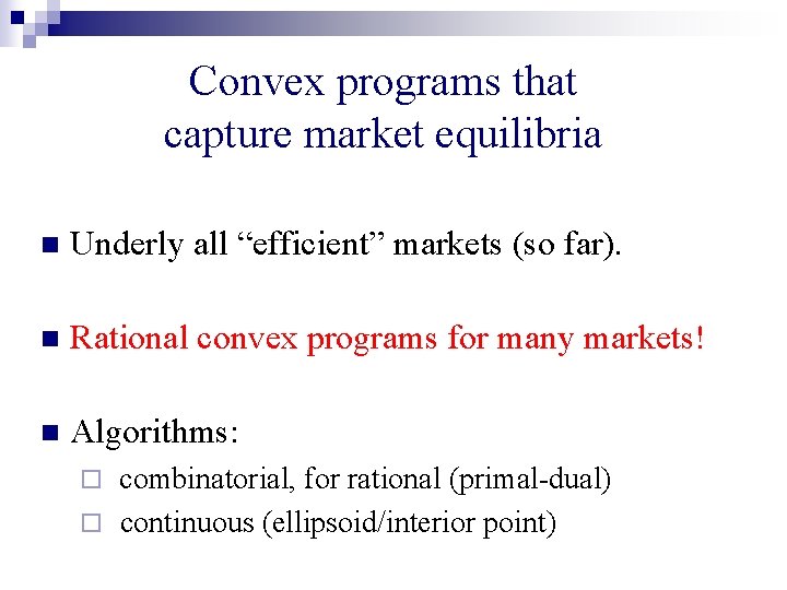 Convex programs that capture market equilibria n Underly all “efficient” markets (so far). n