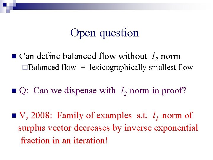 Open question n Can define balanced flow without l 2 norm ¨ Balanced flow