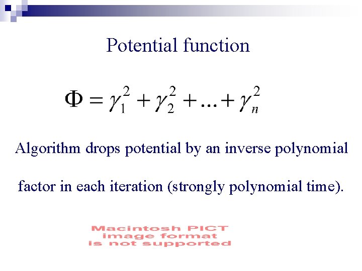 Potential function Algorithm drops potential by an inverse polynomial factor in each iteration (strongly
