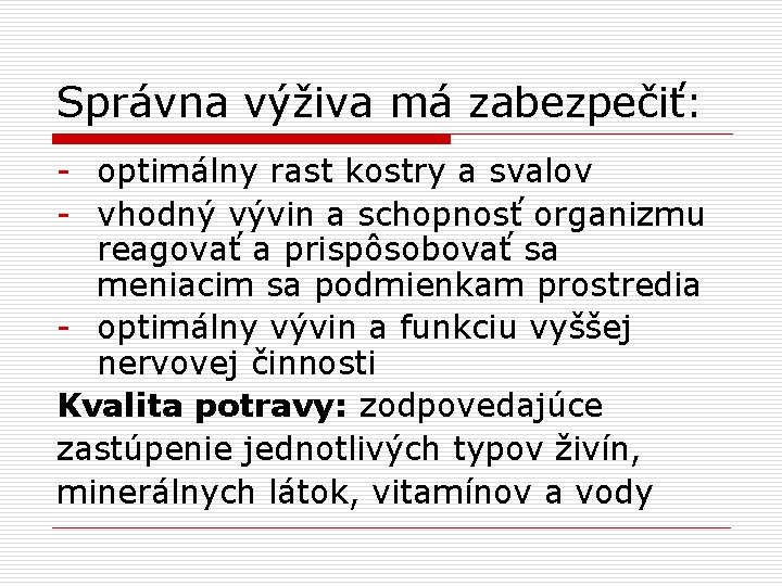 Správna výživa má zabezpečiť: - optimálny rast kostry a svalov - vhodný vývin a