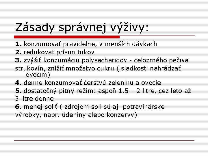 Zásady správnej výživy: 1. konzumovať pravidelne, v menších dávkach 2. redukovať prísun tukov 3.