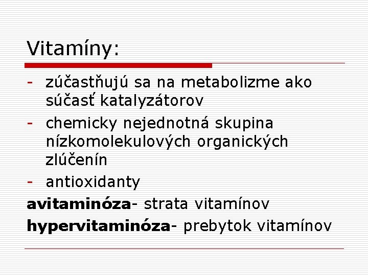 Vitamíny: - zúčastňujú sa na metabolizme ako súčasť katalyzátorov - chemicky nejednotná skupina nízkomolekulových