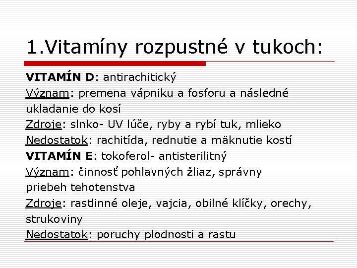 1. Vitamíny rozpustné v tukoch: VITAMÍN D: antirachitický Význam: premena vápniku a fosforu a