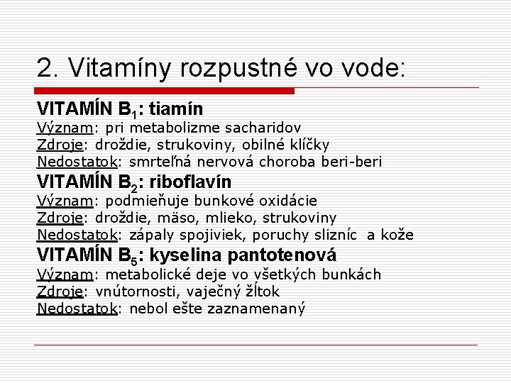 2. Vitamíny rozpustné vo vode: VITAMÍN B 1: tiamín Význam: pri metabolizme sacharidov Zdroje: