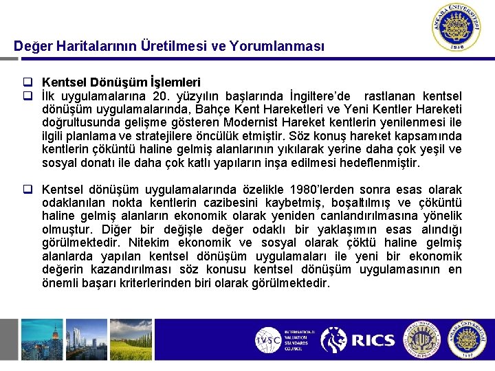 Değer Haritalarının Üretilmesi ve Yorumlanması q Kentsel Dönüşüm İşlemleri q İlk uygulamalarına 20. yüzyılın