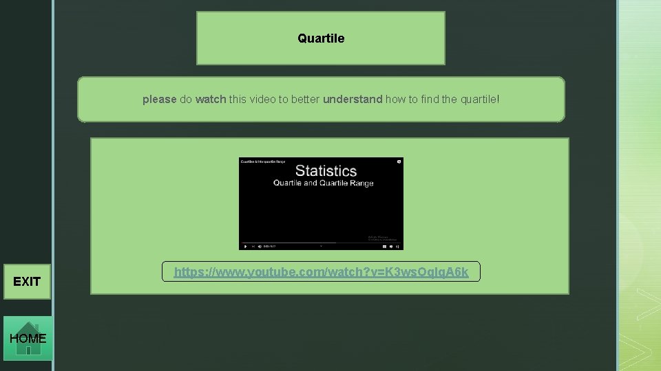 Quartile please do watch this video to better understand how to find the quartile!