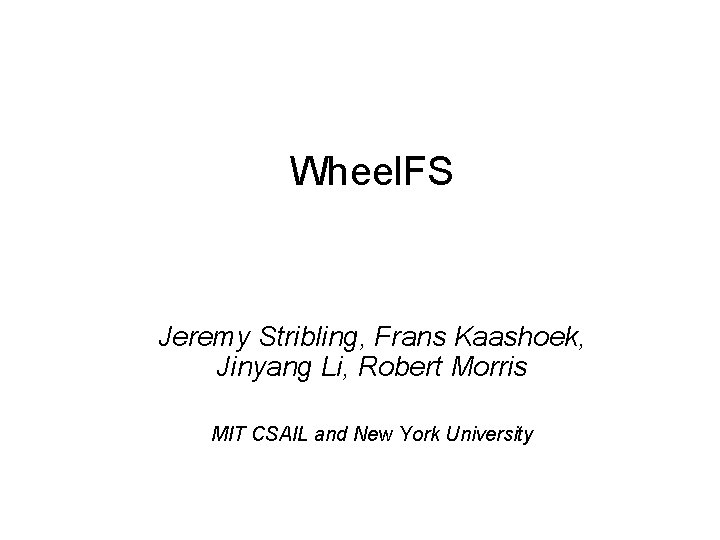 Wheel. FS Jeremy Stribling, Frans Kaashoek, Jinyang Li, Robert Morris MIT CSAIL and New