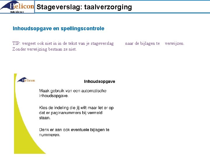 Stageverslag: taalverzorging Inhoudsopgave en spellingscontrole TIP: vergeet ook niet in in de tekst van