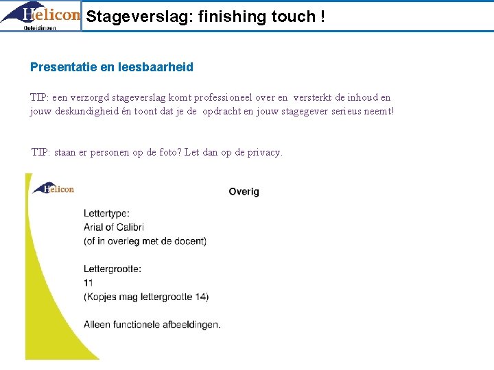 Stageverslag: finishing touch ! Presentatie en leesbaarheid TIP: een verzorgd stageverslag komt professioneel over