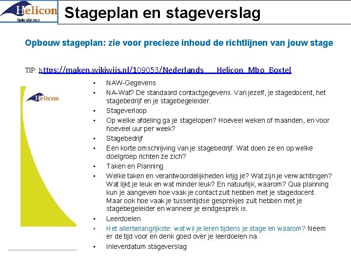 Stageplan en stageverslag Opbouw stageplan: zie voor precieze inhoud de richtlijnen van jouw stage