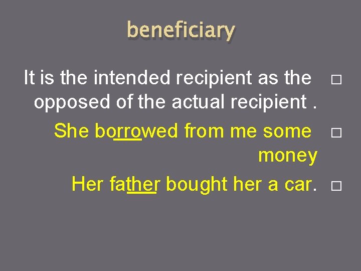 beneficiary It is the intended recipient as the opposed of the actual recipient. She