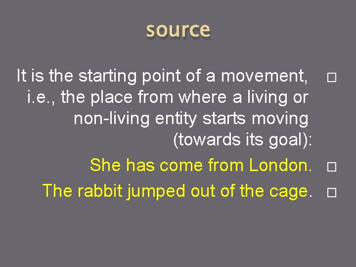 source It is the starting point of a movement, i. e. , the place