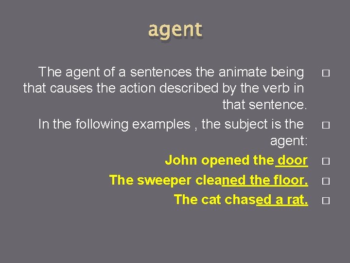 agent The agent of a sentences the animate being that causes the action described