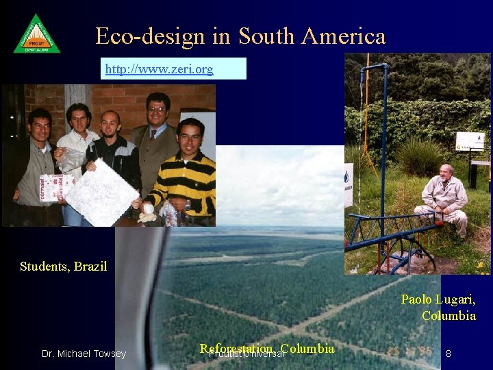 Eco-design in South America http: //www. zeri. org Students, Brazil Paolo Lugari, Columbia Dr.