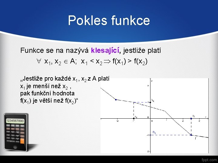 Pokles funkce Funkce se na nazývá klesající, jestliže platí " x 1, x 2