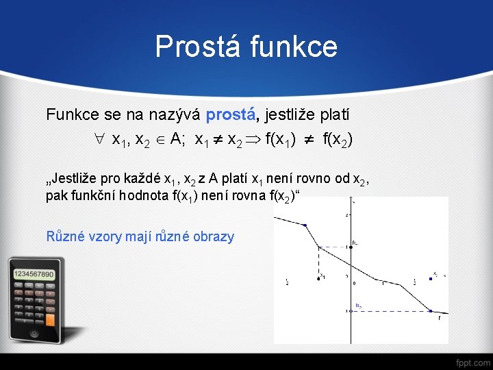 Prostá funkce Funkce se na nazývá prostá, jestliže platí " x 1, x 2